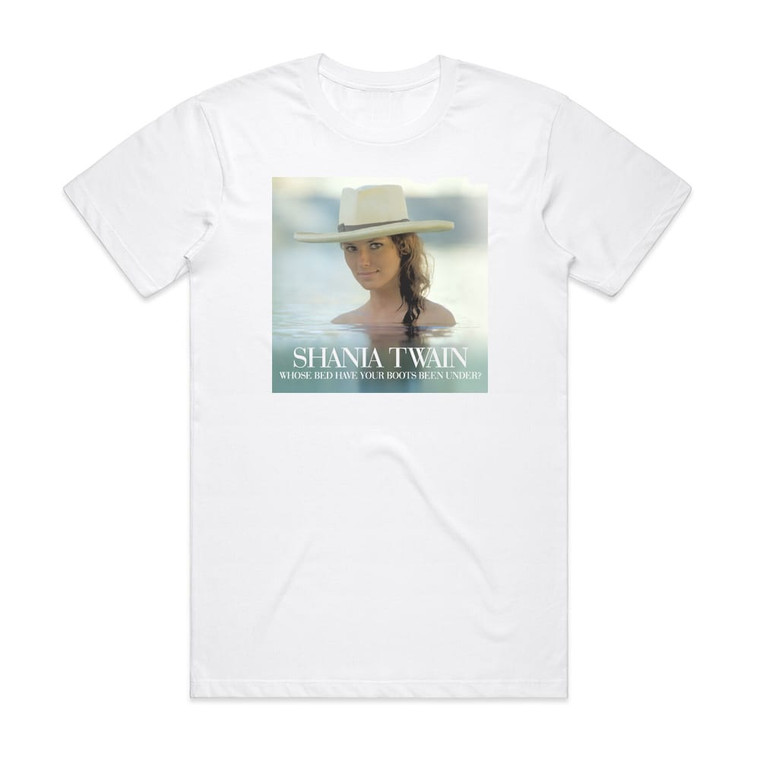 Shania Twain Whose Bed Have Your Boots Been Under 1 Album Cover T-Shirt White