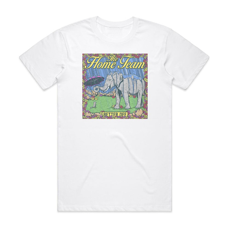 The Home Team Better Off Album Cover T-Shirt White