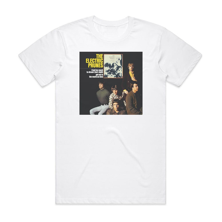 The Electric Prunes I Had Too Much To Dream Last Night Album Cover T-Shirt White