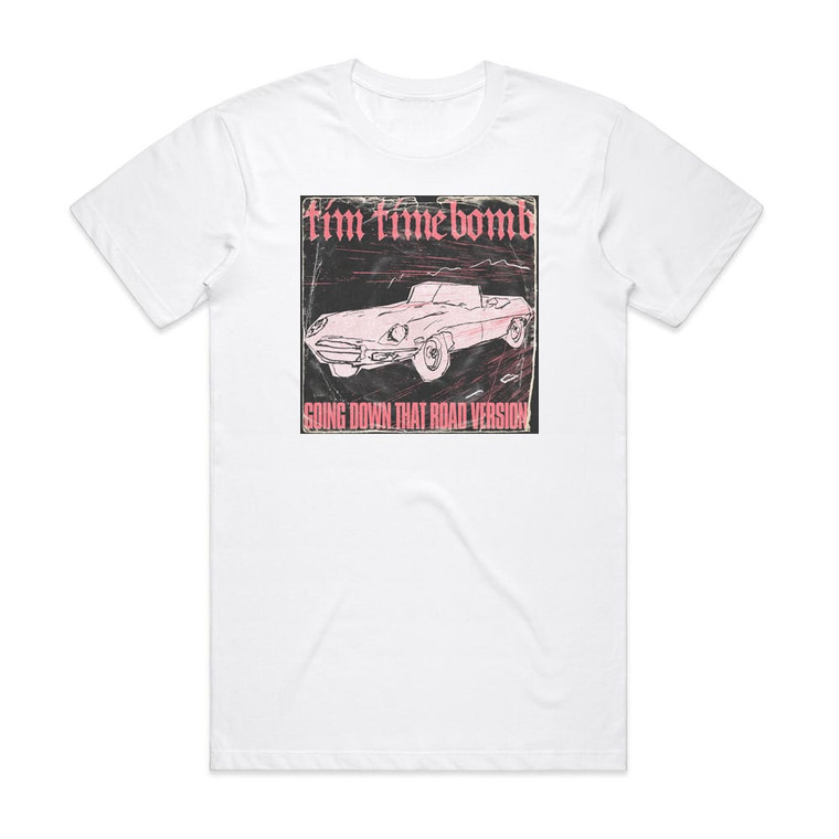 Tim Timebomb Goin Down That Road Album Cover T-Shirt White
