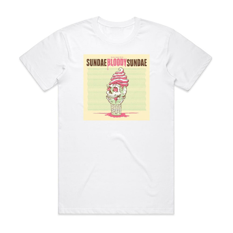 The World Is a Beautiful Place and I Am No Longer Afraid to Die Sundae Bloody Sundae Album Cover T-Shirt White