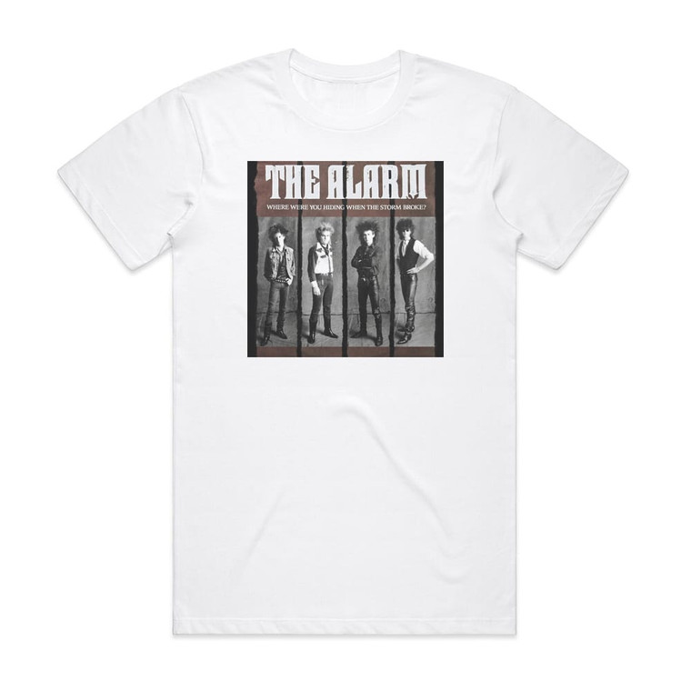 The Alarm Where Were You Hiding When The Storm Broke Album Cover T-Shirt White