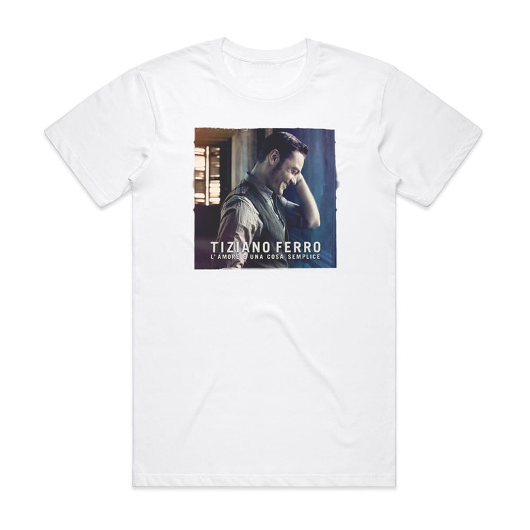 Tiziano Ferro Lamore Una Cosa Semplice Album Cover T-Shirt White