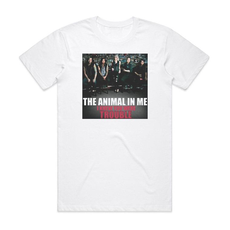 The Animal in Me I Knew You Were Trouble Album Cover T-Shirt White