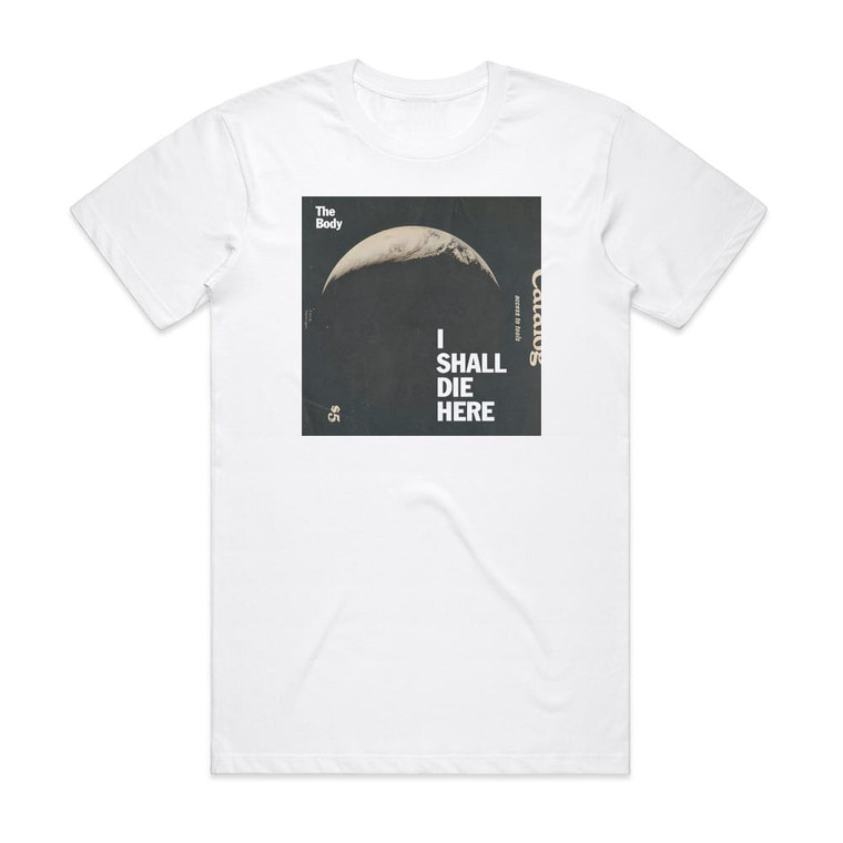 The Body I Shall Die Here Album Cover T-Shirt White The Body I Shall Die Here Album Cover T-Shirt White