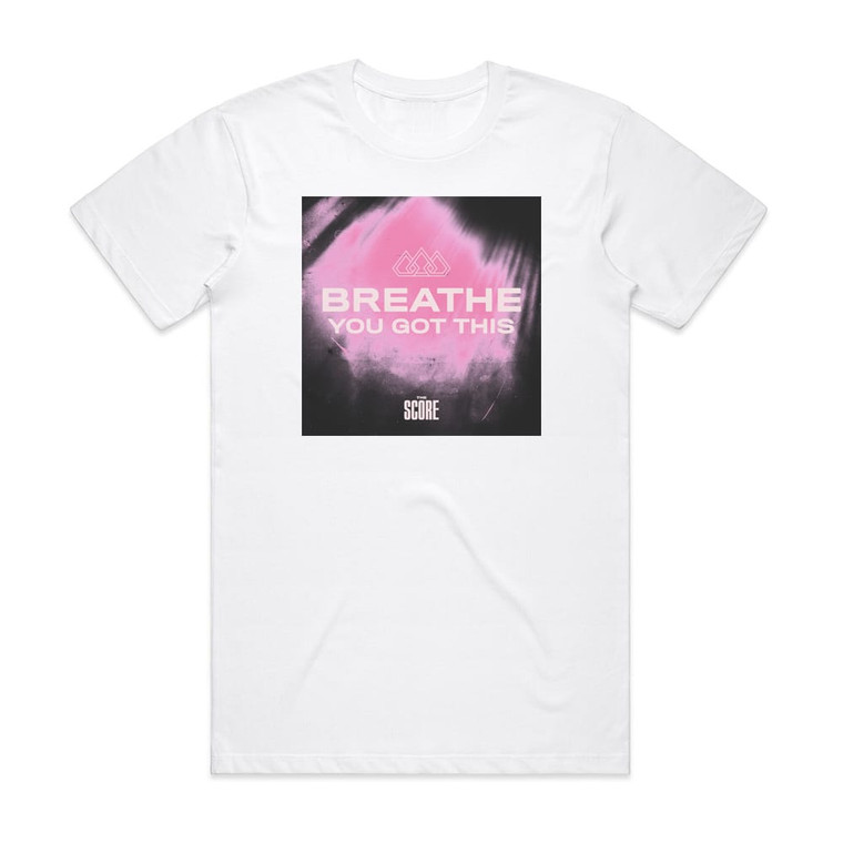 The Score Breathe You Got This Ep Album Cover T-Shirt White
