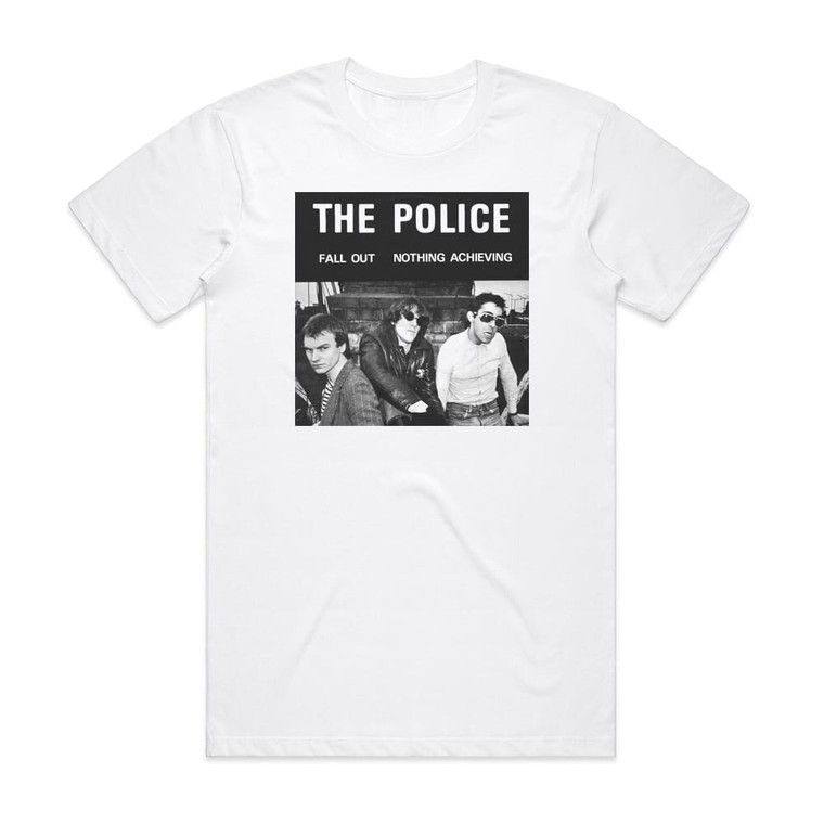 The Police Fall Out Nothing Achieving Album Cover T-Shirt White