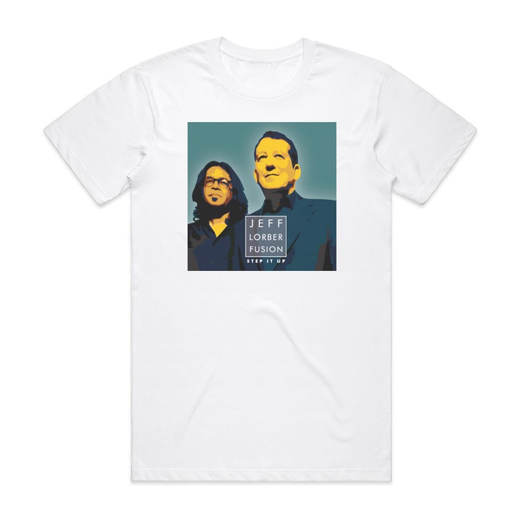 The Jeff Lorber Fusion Step It Up Album Cover T-Shirt White