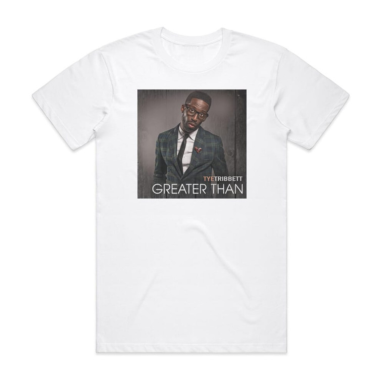 Tye Tribbett Greater Than Album Cover T-Shirt White