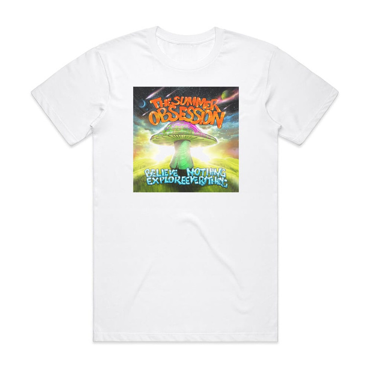 The Summer Obsession Believe Nothing Explore Everything Album Cover T-Shirt White
