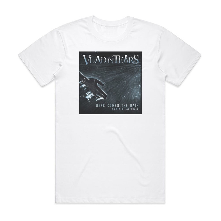 Vlad in Tears Here Comes The Rain Remix By Al Toxic Album Cover T-Shirt White