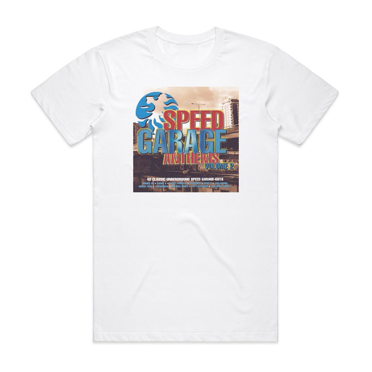 Various Artists Speed Garage Anthems Volume 2 40 Classic Underground Speed G Album Cover T-Shirt White