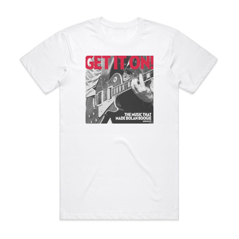 Various Artists Get It On The Music That Made Bolan Boogie Album Cover T-Shirt White