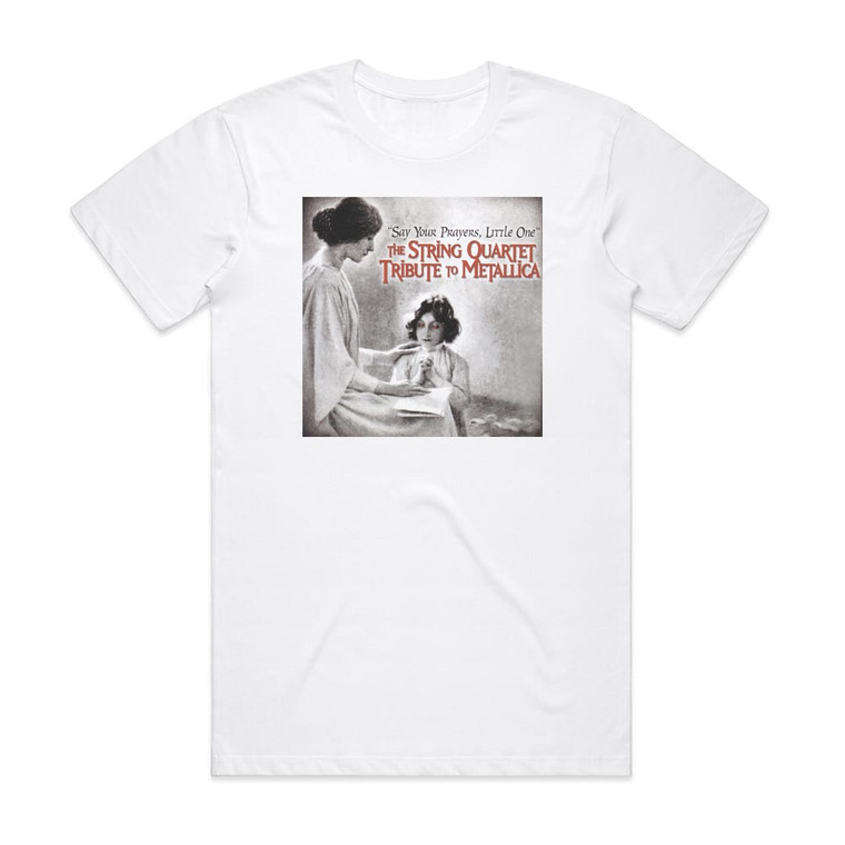 Vitamin String Quartet Say Your Prayers Little One The String Quartet Tribute To Me Album Cover T-Shirt White
