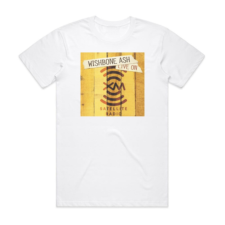 Wishbone Ash Live On Xm Satellite Radio Album Cover T-Shirt White