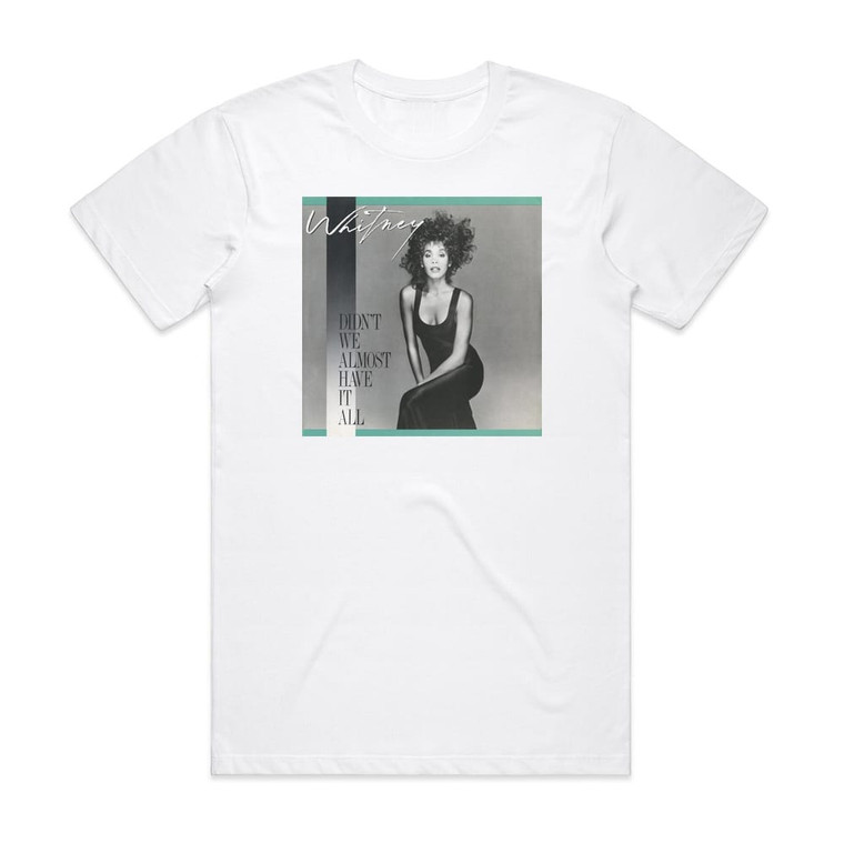 Whitney Houston Didnt We Almost Have It All Album Cover T-Shirt White