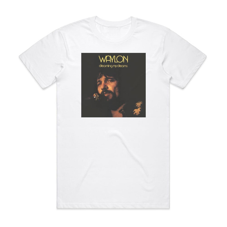 Waylon Jennings Dreaming My Dreams Album Cover T-Shirt White Waylon Jennings Dreaming My Dreams Album Cover T-Shirt White