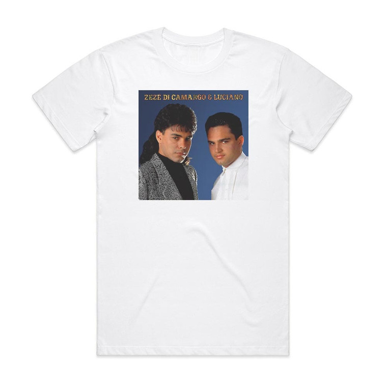 Zeze Di Camargo and Luciano Zez Di Camargo Luciano 4 Album Cover T-Shirt White