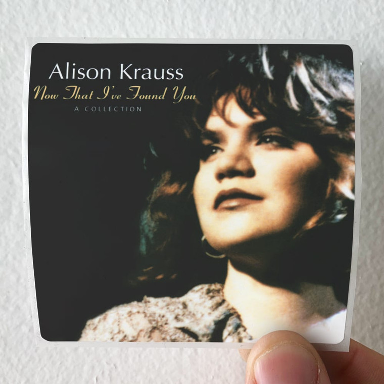 Alison-Krauss-Now-That-Ive-Found-You-A-Collection-Album-Cover-Sticker