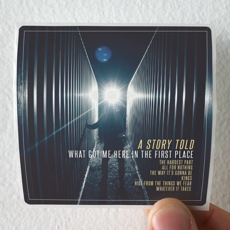 A-Story-Told-What-Got-Me-Here-In-The-First-Place-Album-Cover-Sticker