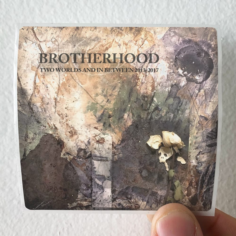 Brotherhood-Two-Worlds-And-In-Between-2013-2017-Album-Cover-Sticker