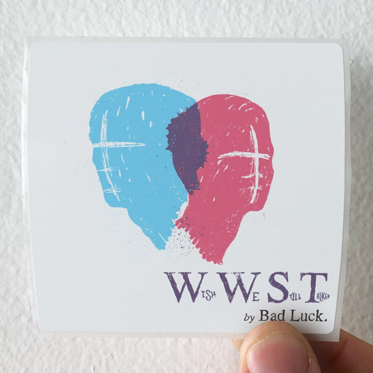 Bad-Luck-Wish-We-Still-Talked-Album-Cover-Sticker