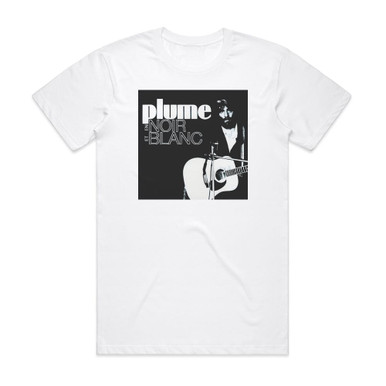 Plume Latraverse En Noir Et Blanc Album Cover T Shirt White