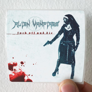 Alien Vampires Fuck Off And Die Album Cover Sticker