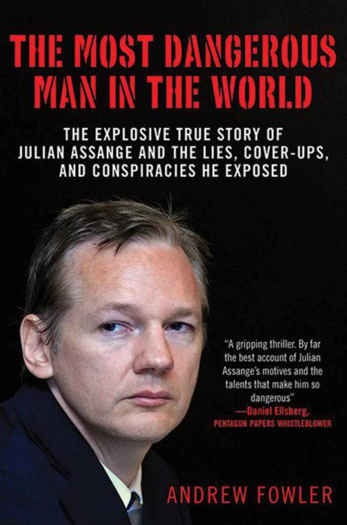 The Most Dangerous Man in the World: The Explosive True Story of Julian Assange by Andrew Fowler 2011, Hardcover