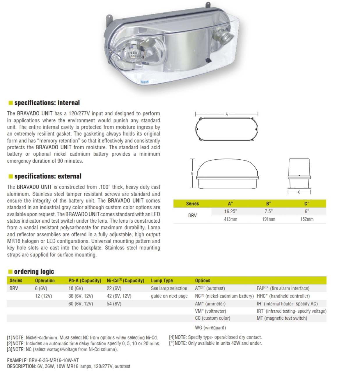 The Bravado series of industrial grade 6 and 12 volt emergency lighting units are vandal resistant, durable and can be depended on in the case of an emergency. 