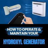 Hydroxyl Generator: How to Operate & Maintain Your Unit