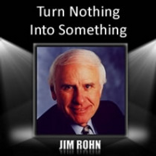 Turn Nothing Into Something MP3 Audio Program by Jim Rohn