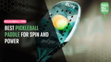 Best Pickleball Paddle for Spin and Power
