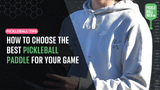 How to Choose the Best Pickleball Paddle for Your Game