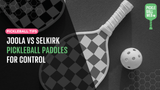 JOOLA vs Selkirk Pickleball Paddles for Control