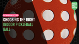 Choosing the Right Indoor Pickleball Ball
