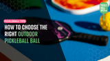 How to Choose the Right Outdoor Pickleball Ball