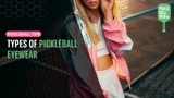 Types of Pickleball Eyewear: Protecting Your Vision on the Court