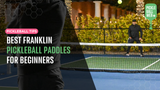 Best Franklin Pickleball Paddles for Beginners
