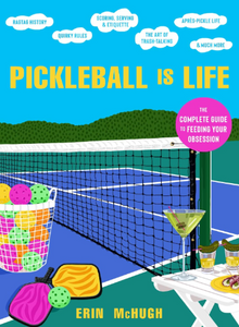 Pickleball Is Life: the Complete Guide To Your Obsession