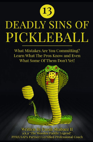 13 Deadly Sins of Pickleball: What Mistakes Are You Committing? Learn What the Pros Know and Even What Some of Them Don't Yet!