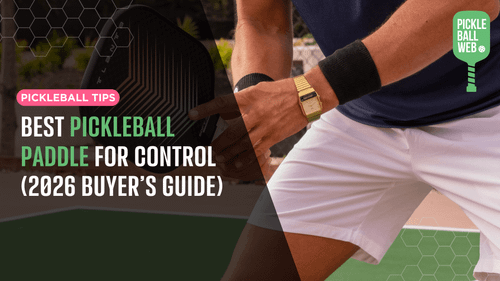 Best Pickleball Paddle for Control (2026 Buyer’s Guide)