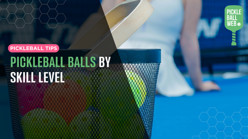 Pickleball Balls by Skill Level: Choosing the Right Ball for Your Game