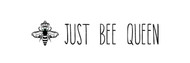 JUST BEE QUEEN