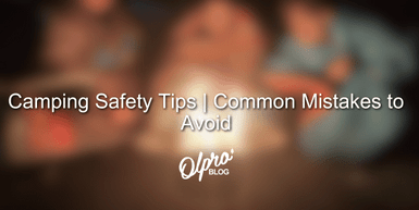 Camping Safety Tips - Common Mistakes to Avoid