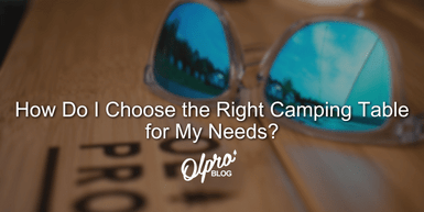 How Do I Choose the Right Camping Table for My Needs?