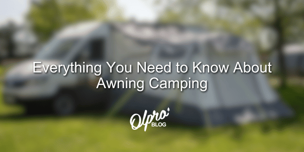 ​Everything You Need to Know About Awning Camping
