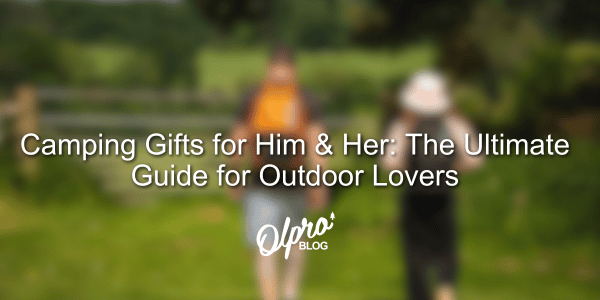 Camping Gifts for Him & Her: The Ultimate Guide for Outdoor Lovers