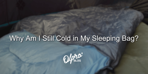 Why Am I Still Cold in My Sleeping Bag?