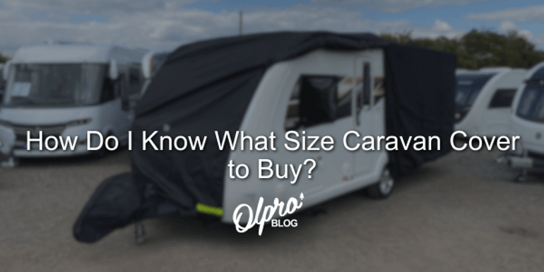 How Do I Know What Size Caravan Cover to Buy? How Do I Know What Size Caravan Cover to Buy?